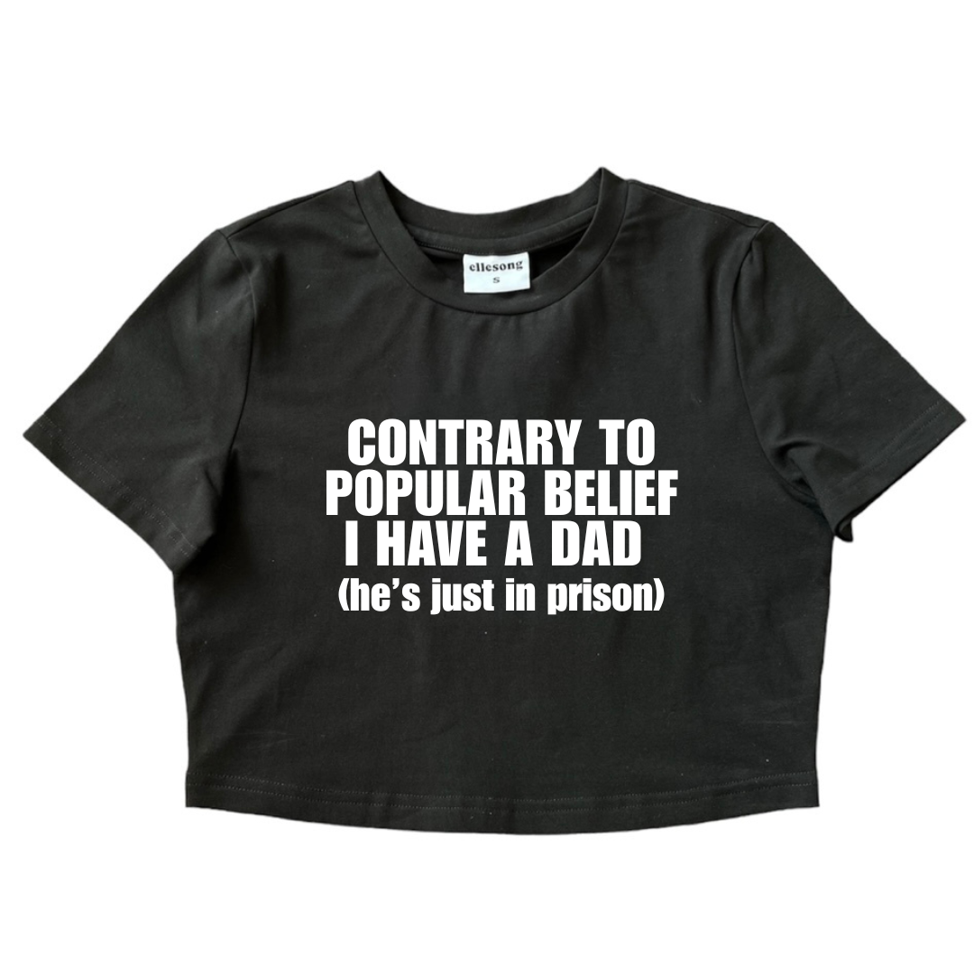 Contrary To Popular Belief I Have A Dad He’s Just In Prison Baby Tee