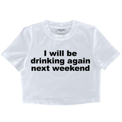 I Will Be Drinking Again Next Weekend Baby Tee