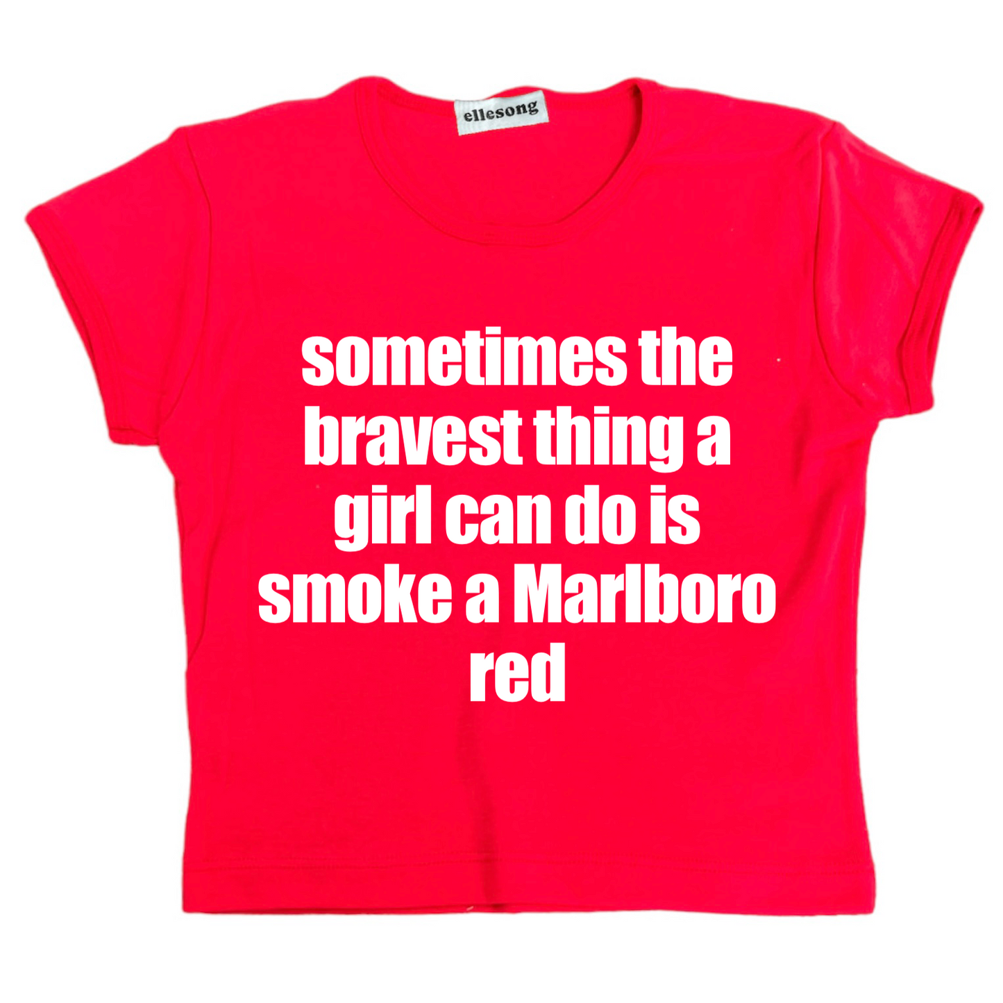Sometimes The Bravest Thing A Girl Can Do Is Smoke A Marlboro Red