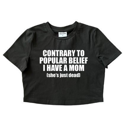 Contrary To Popular Belief I Have A Mom She’s Just Dead Baby Tee