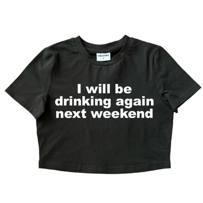 I Will Be Drinking Again Next Weekend Baby Tee