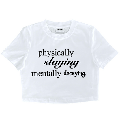 Physically Slaying Mentally Decaying Baby Tee