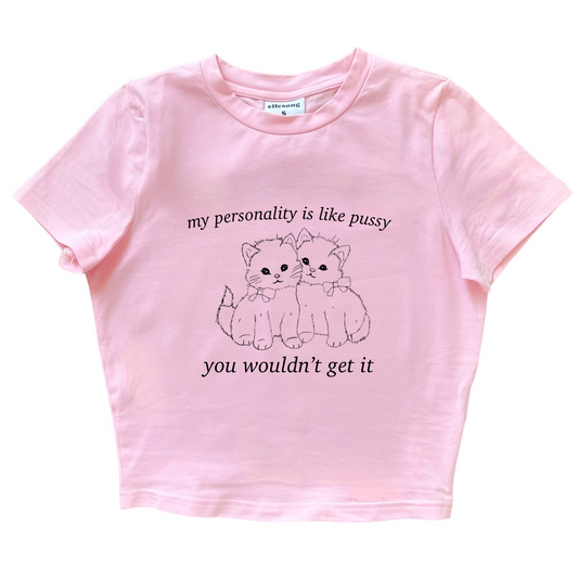 My Personality Is Like Pussy You Wouldn’t Get It Baby Tee