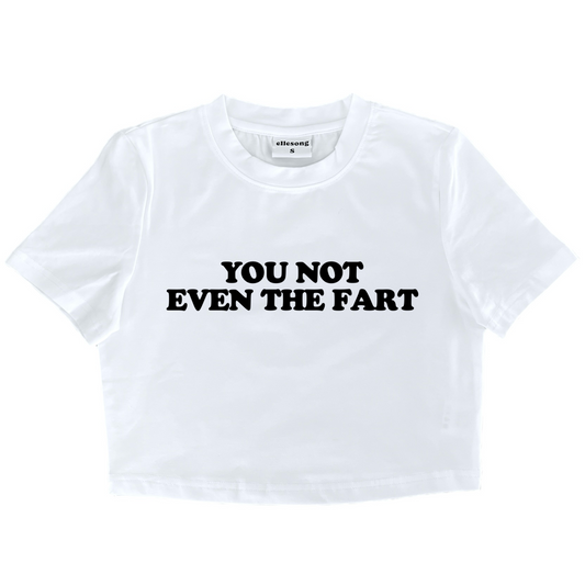 You Not Even The Fart Baby Tee