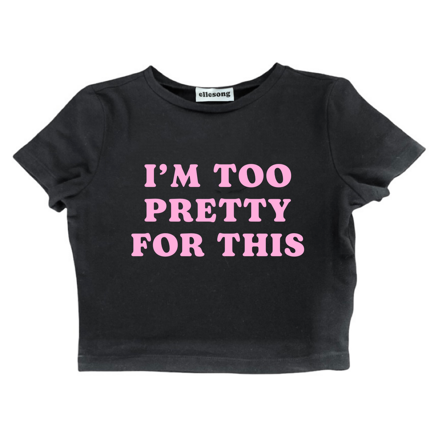 I’m Too Pretty For This Baby Tee