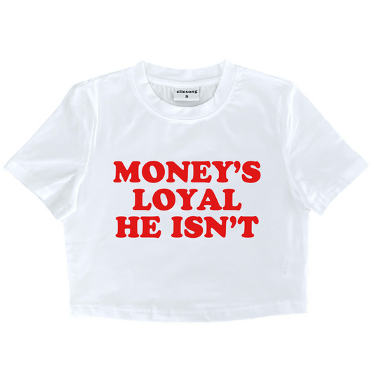 Money’s Loyal He Isn’t Baby Tee