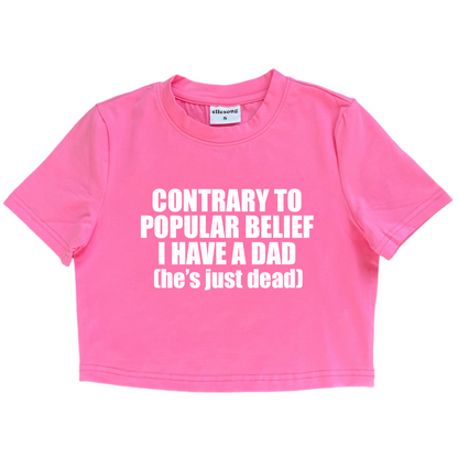 Contrary To Popular Belief I Have A Dad He’s Just Dead Baby Tee