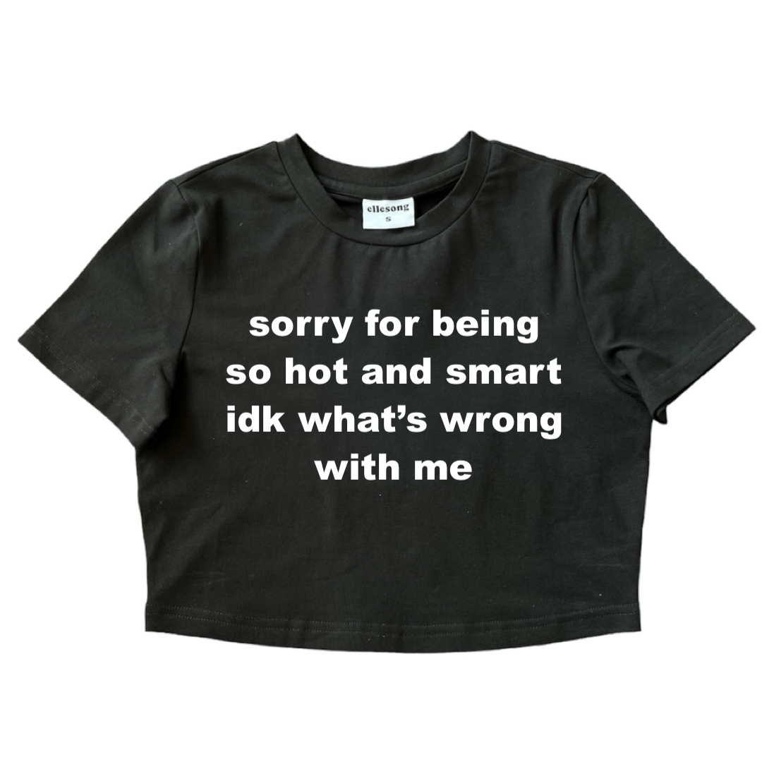Sorry For Being So Hot And Smart Baby Tee