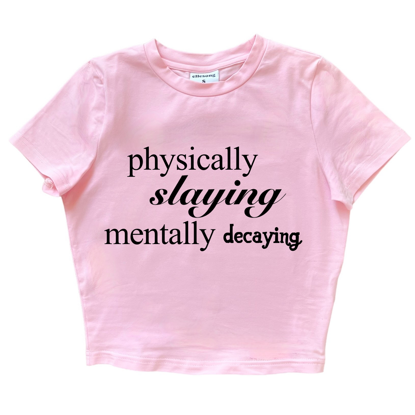 Physically Slaying Mentally Decaying Baby Tee