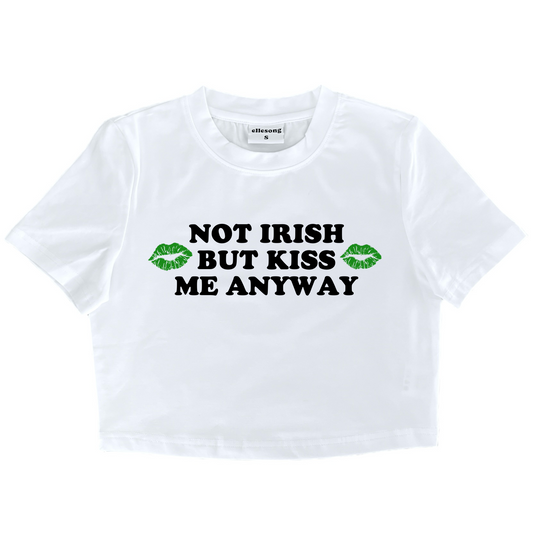 Not Irish But Kiss Me Anyway White Baby Tee