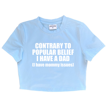 Contrary To Popular Belief I Have A Dad I Have Mommy Issues Baby Tee