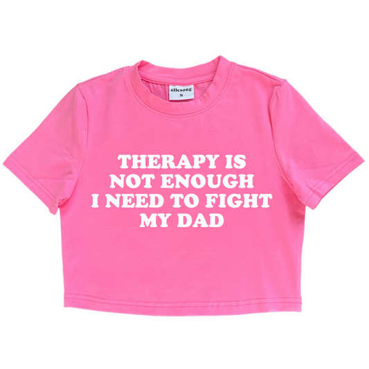 Therapy Is Not Enough I Need To Fight My Dad Baby Tee