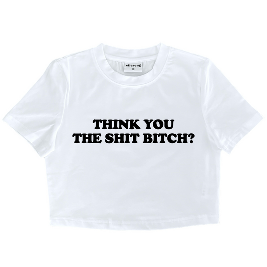 Think You The Shit Bitch Baby Tee
