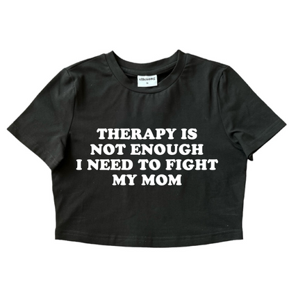 Therapy Is Not Enough I Need To Fight My Mom Baby Tee