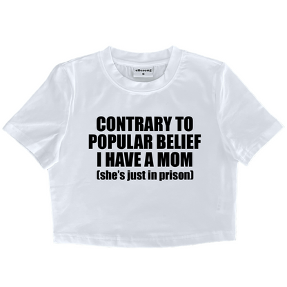 Contrary To Popular Belief I Have A Mom She’s Just In Prison Baby Tee