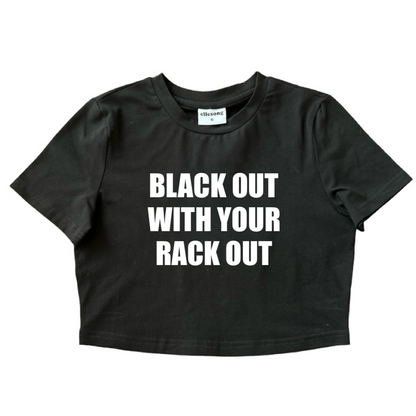 Black Out With Your Rack Out Baby Tee