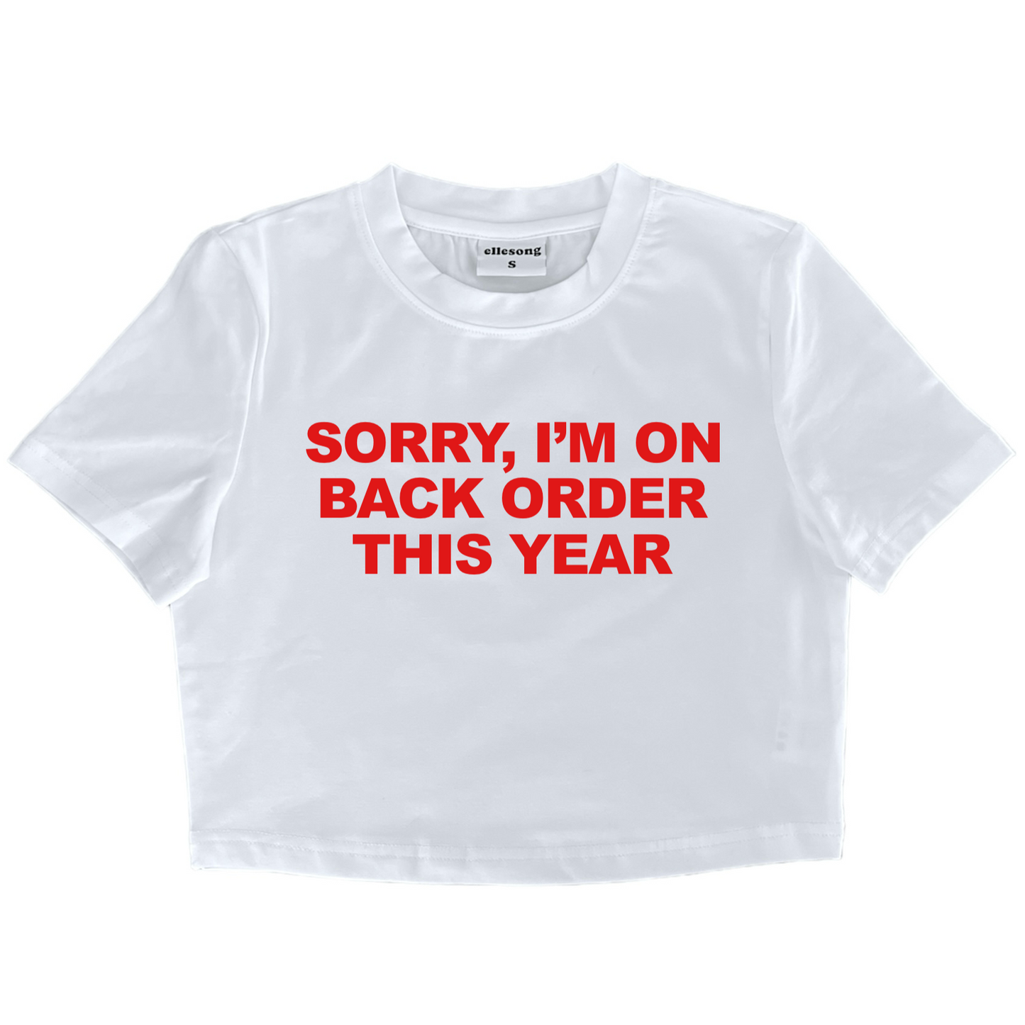 Sorry I’m On Back Order This Year Baby Tee - SIZE S