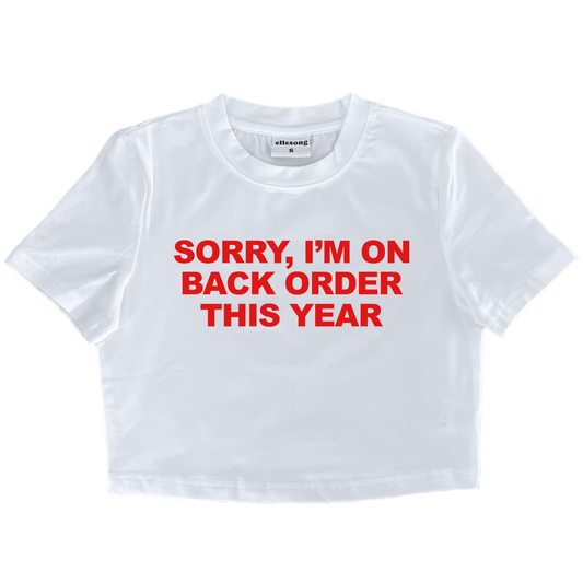 Sorry I’m On Back Order This Year Baby Tee - SIZE S