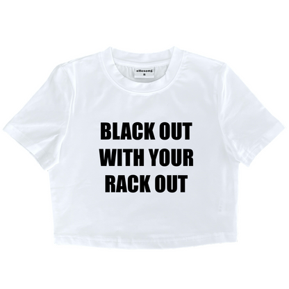 Black Out With Your Rack Out Baby Tee