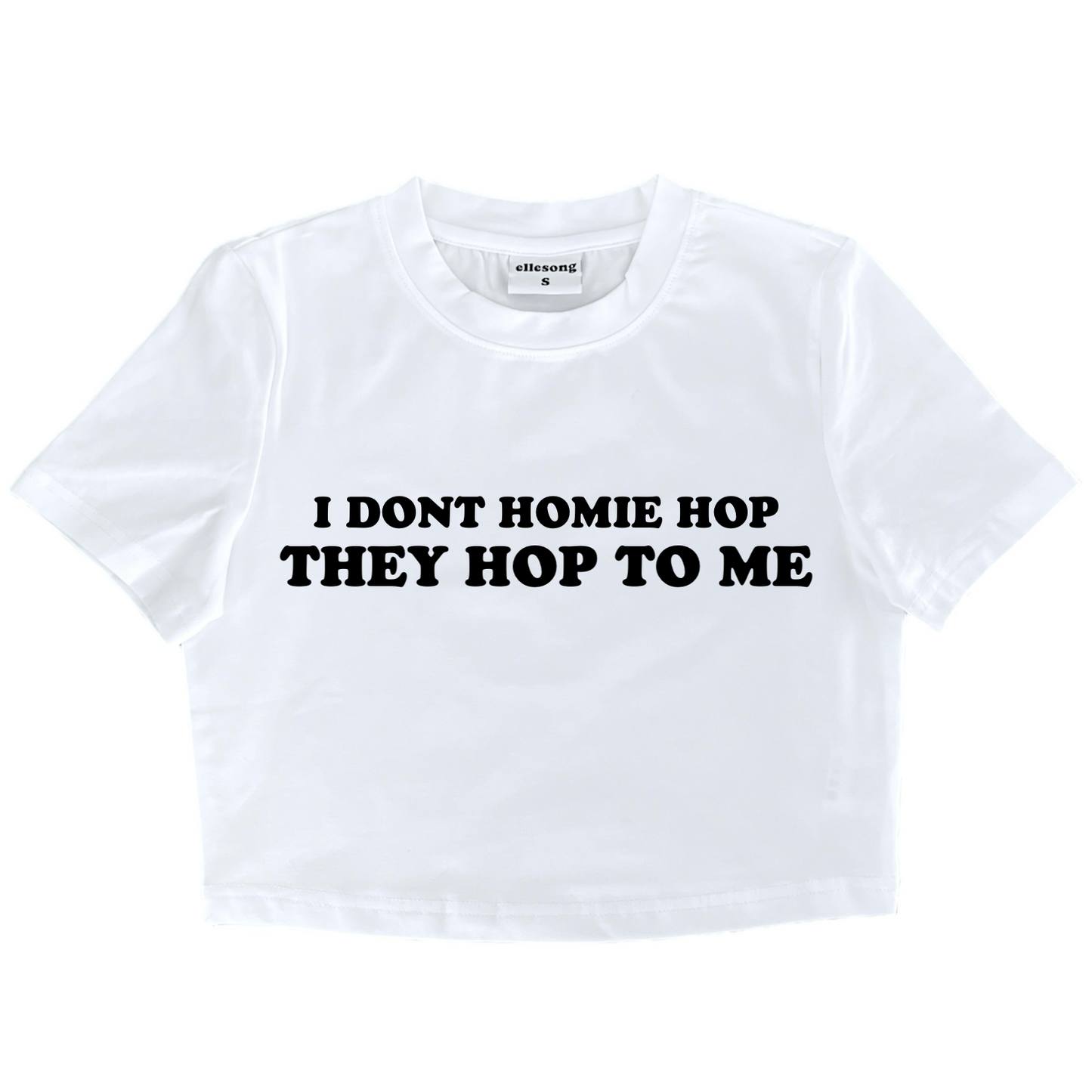I Don’t Homie Hop They Hop To Me Baby Tee