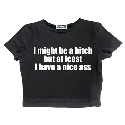 I Might Be A Bitch But At Least I Have A Nice Ass Black Baby Tee