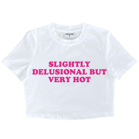Slightly Delusional But Very Hot Baby Tee
