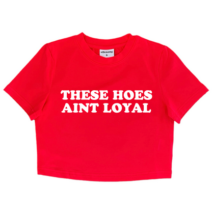 These Hoes Ain’t Loyal Baby Tee