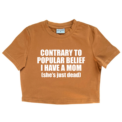 Contrary To Popular Belief I Have A Mom She’s Just Dead Baby Tee