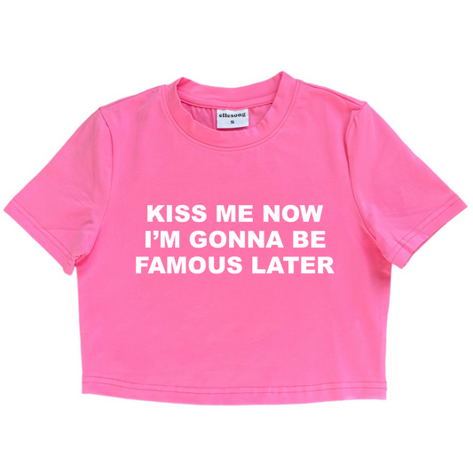 Kiss Me Now I’m Gonna Be Famous Later Baby Tee