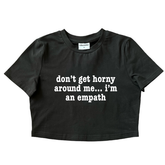 Don’t Get Horny Around Me I’m An Empath Baby Tee