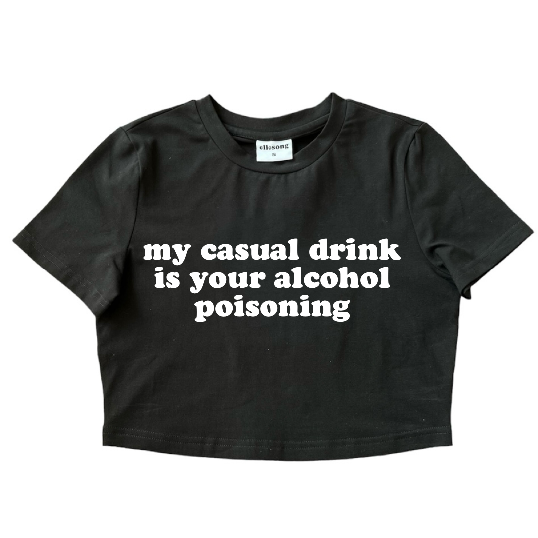 My Casual Drink Is Your Alcohol Poisoning Baby Tee