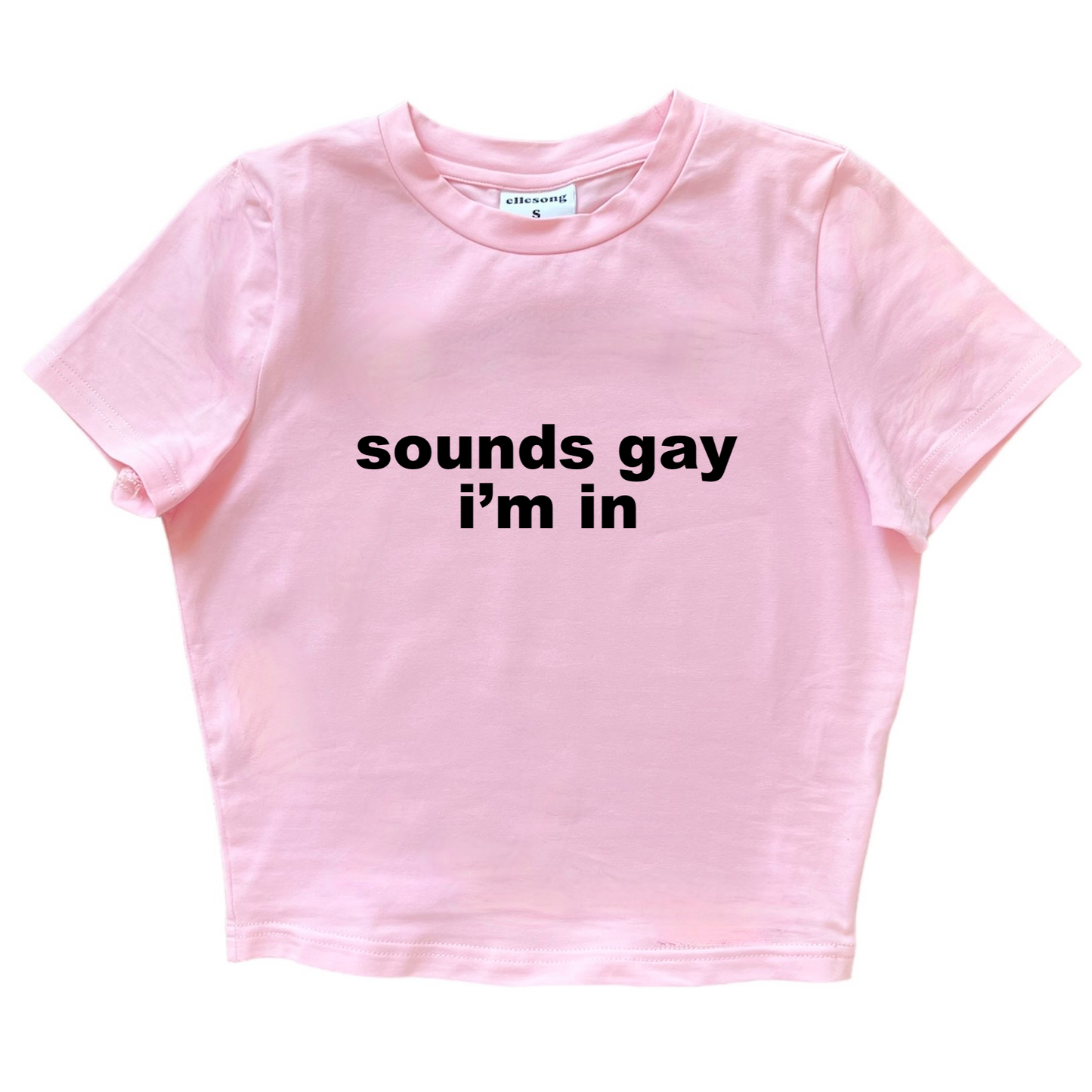 Sounds Gay I’m In Baby Tee