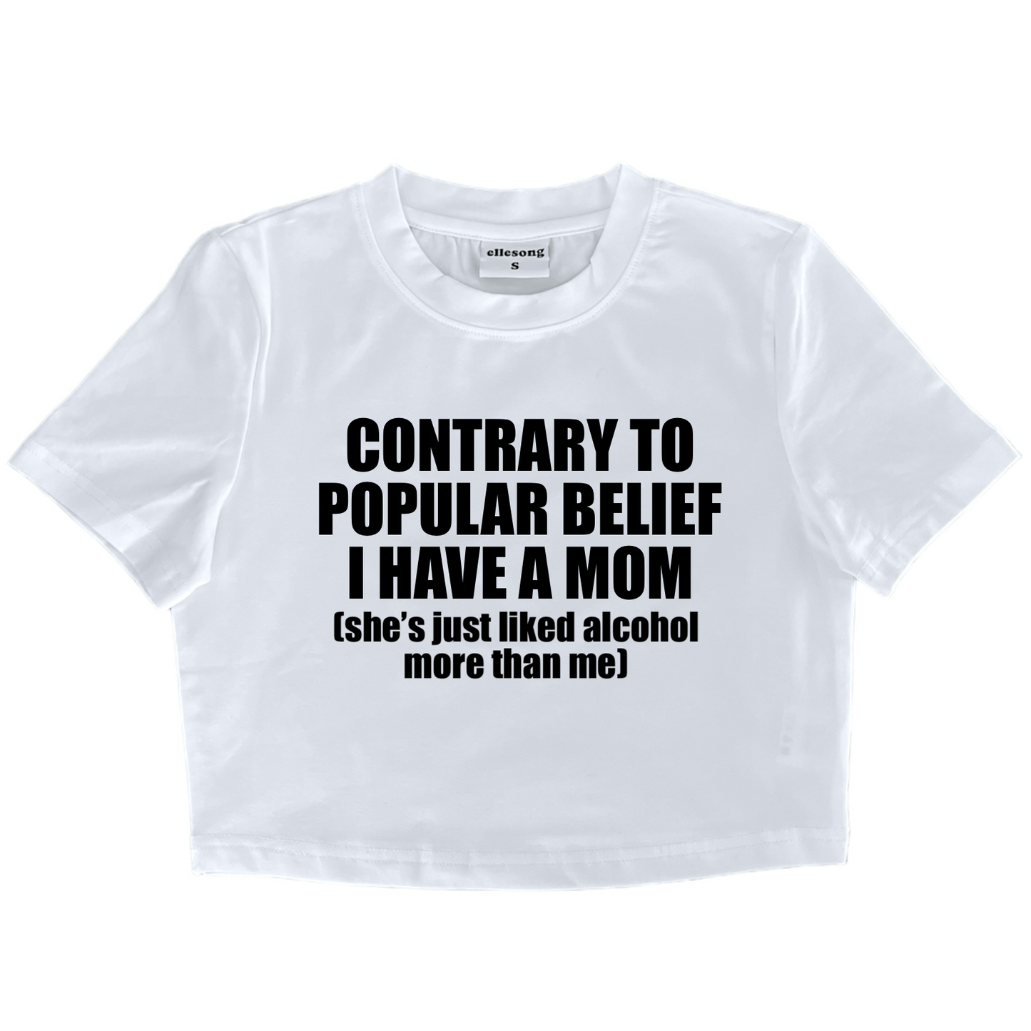 Contrary To Popular Belief I Have A Mom She Just Liked Alcohol More Than Me Baby Tee