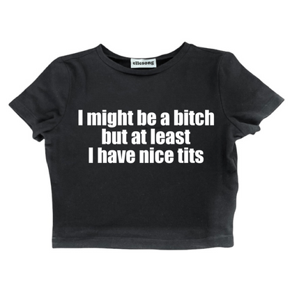 I Might Be A Bitch But At Least I Have Nice Tits Black Baby Tee