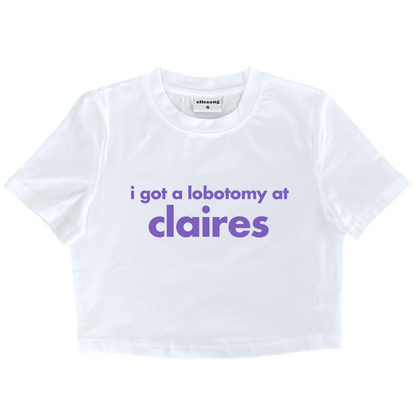 I Got A Lobotomy At Claires Baby Tee