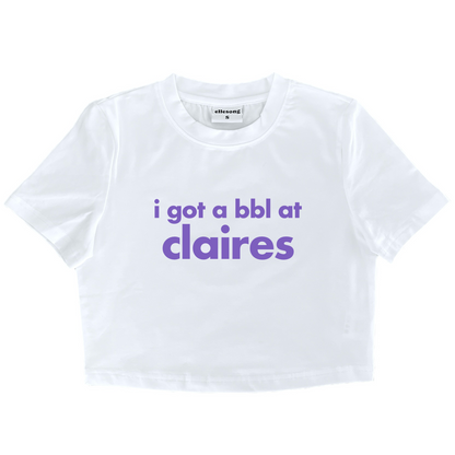 I Got A BBL At Claires Baby Tee