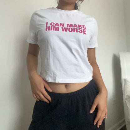 I Can Make Him Worse Baby Tee - SIZE S/XXL