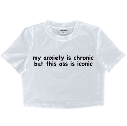 My Anxiety Is Chronic Ass But This Ass Is Iconic Baby Tee